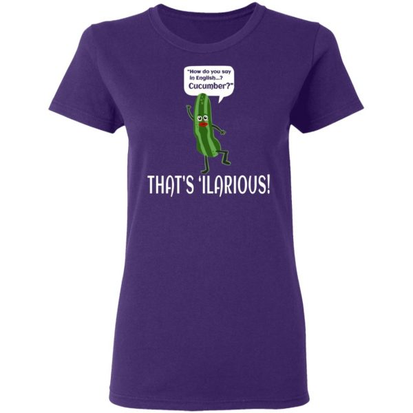 how do you say in english cucumber thats ilarious t shirts long sleeve hoodies 6