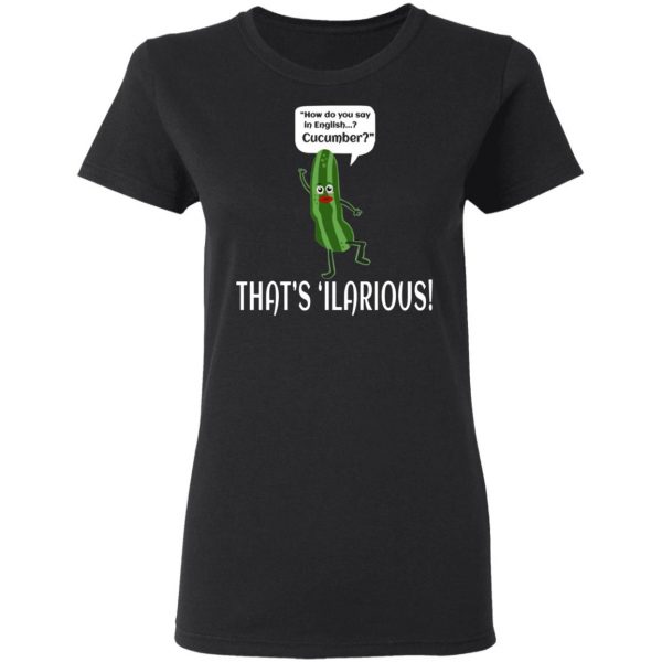 how do you say in english cucumber thats ilarious t shirts long sleeve hoodies 7