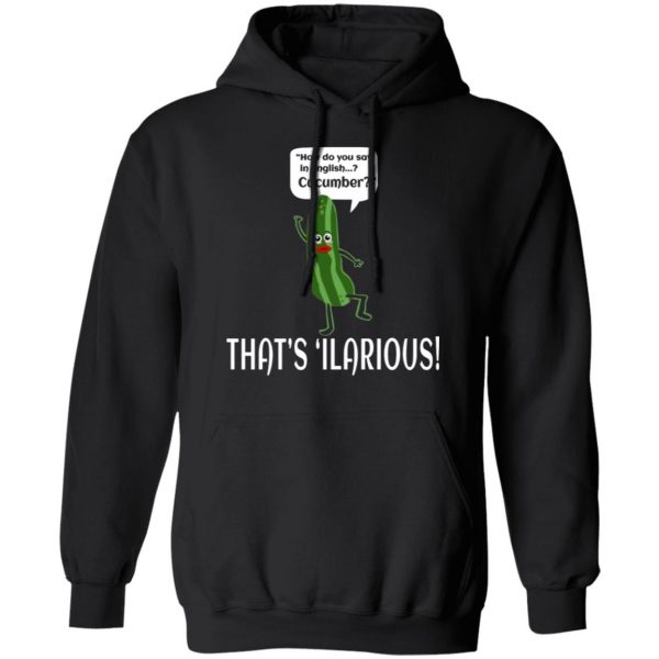 how do you say in english cucumber thats ilarious t shirts long sleeve hoodies 9