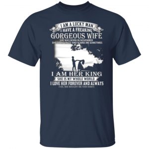 i am a lucky man i have a freaking gorgeous wife born in november t shirts long sleeve hoodies