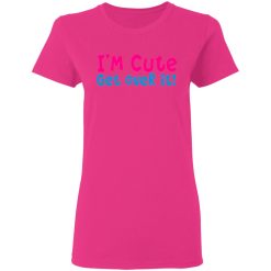 i am cute get over it t shirts hoodies long sleeve 5