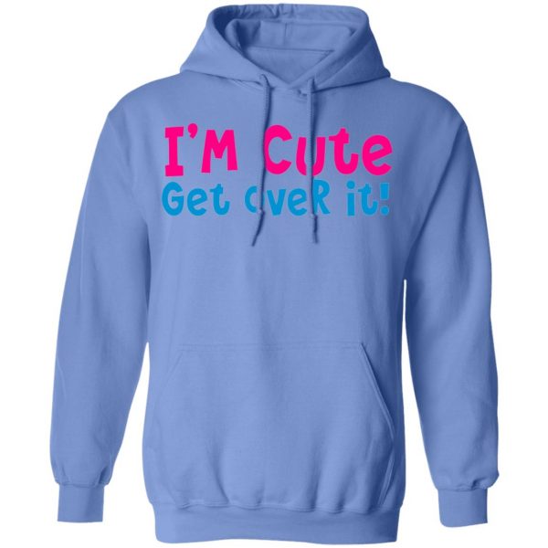 i am cute get over it t shirts hoodies long sleeve 7