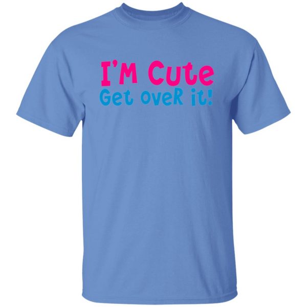 i am cute get over it t shirts hoodies long sleeve 9