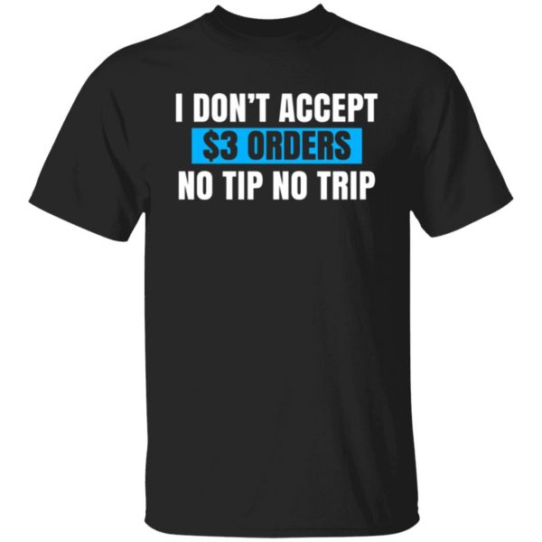 i dont accept 3 orders no tip no trip t shirts long sleeve hoodies 3