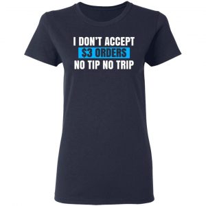 i dont accept 3 orders no tip no trip t shirts long sleeve hoodies 4