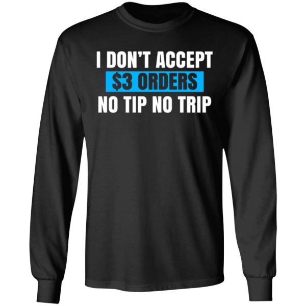 i dont accept 3 orders no tip no trip t shirts long sleeve hoodies 5