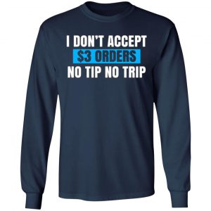 i dont accept 3 orders no tip no trip t shirts long sleeve hoodies 7