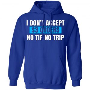 i dont accept 3 orders no tip no trip t shirts long sleeve hoodies 8