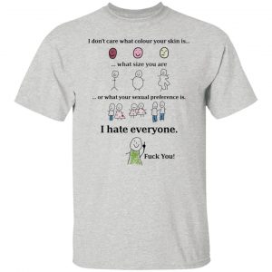 I Don’t Care What Colour Your Skin Is I Hate Everyone Fuck You T Shirts, Hoodies, Long Sleeve 2