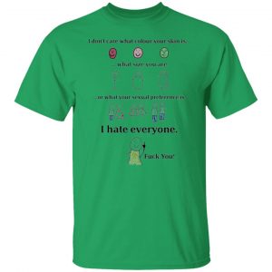 i dont care what colour your skin is i hate everyone fuck you t shirts hoodies long sleeve 8