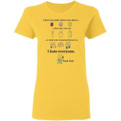 i dont care what colour your skin is i hate everyone fuck you t shirts hoodies long sleeve 9