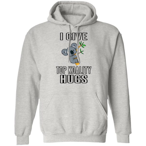 i give top koality hugs t shirts hoodies long sleeve 11