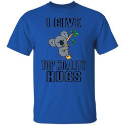 i give top koality hugs t shirts hoodies long sleeve 3