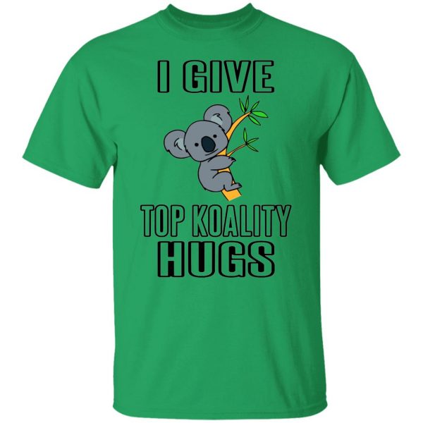 i give top koality hugs t shirts hoodies long sleeve