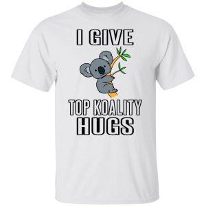 i give top koality hugs t shirts hoodies long sleeve 8