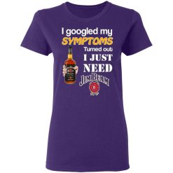 i googled my symptoms turned out i just need jim beam t shirts long sleeve hoodies 12