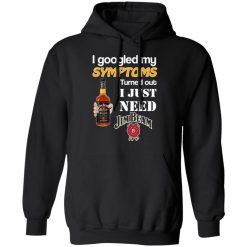 i googled my symptoms turned out i just need jim beam t shirts long sleeve hoodies 8
