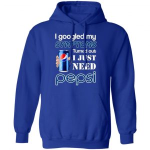 i googled my symptoms turned out i just need pepsi t shirts long sleeve hoodies 10