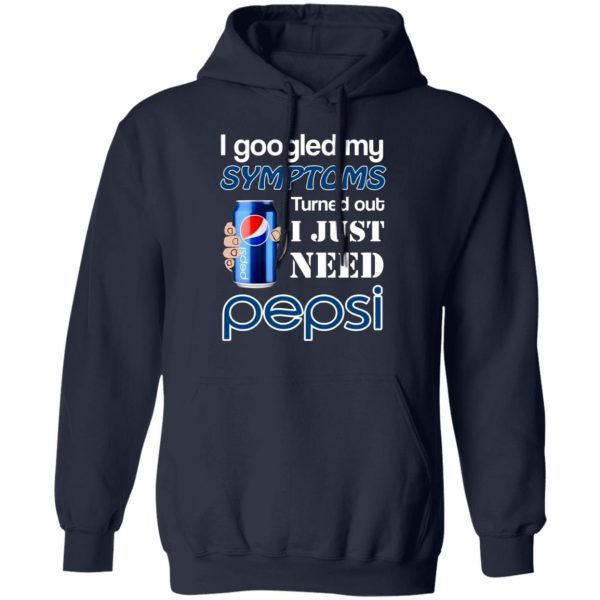 i googled my symptoms turned out i just need pepsi t shirts long sleeve hoodies 12