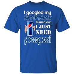 i googled my symptoms turned out i just need pepsi t shirts long sleeve hoodies 2