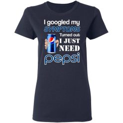 i googled my symptoms turned out i just need pepsi t shirts long sleeve hoodies 7