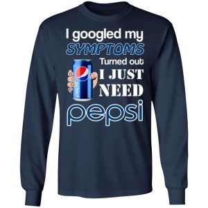 i googled my symptoms turned out i just need pepsi t shirts long sleeve hoodies 9