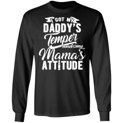 i got my daddys temper and my mamas attitude t shirts long sleeve hoodies 10