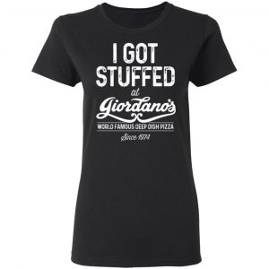 i got stuffed at giordanos world famous deep dish pizza t shirts long sleeve hoodies 4