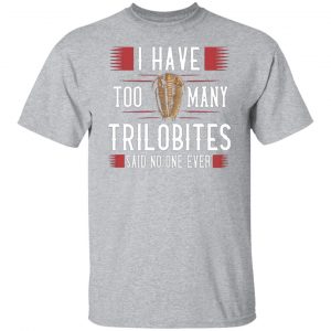 i have too many trilobites said no one ever t shirts long sleeve hoodies 12
