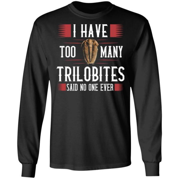 i have too many trilobites said no one ever t shirts long sleeve hoodies 6