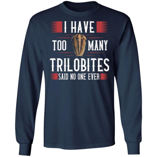 i have too many trilobites said no one ever t shirts long sleeve hoodies 7