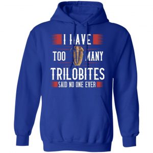 i have too many trilobites said no one ever t shirts long sleeve hoodies 8