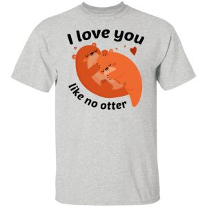 i love you like no otter t shirts hoodies long sleeve 10