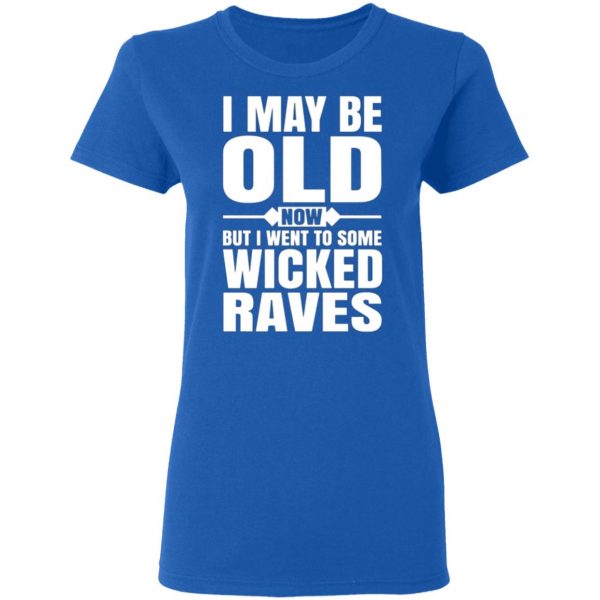 i may be old now but i went to some wicked raves t shirts long sleeve hoodies 2