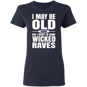 i may be old now but i went to some wicked raves t shirts long sleeve hoodies 5