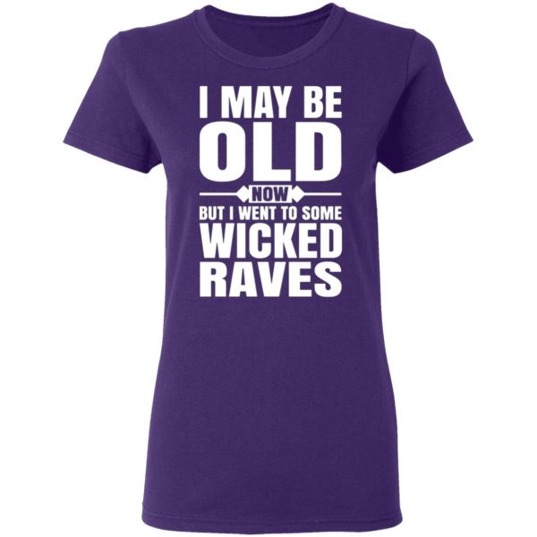 i may be old now but i went to some wicked raves t shirts long sleeve hoodies