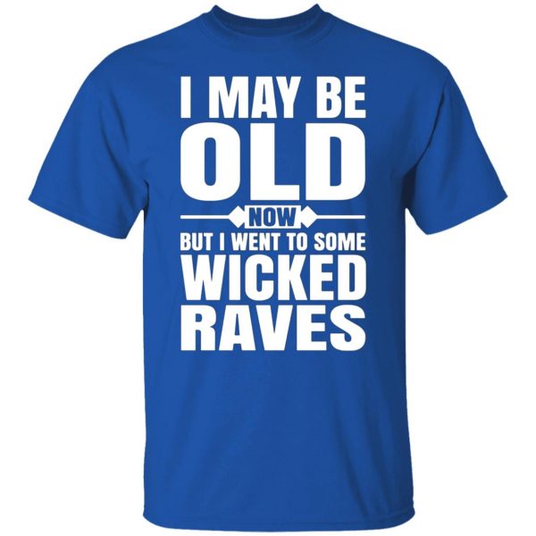 i may be old now but i went to some wicked raves t shirts long sleeve hoodies 8