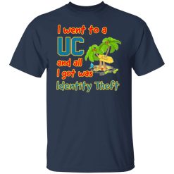 i went to a uc and all i got was identity theft t shirts long sleeve hoodies 10