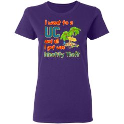 i went to a uc and all i got was identity theft t shirts long sleeve hoodies 2