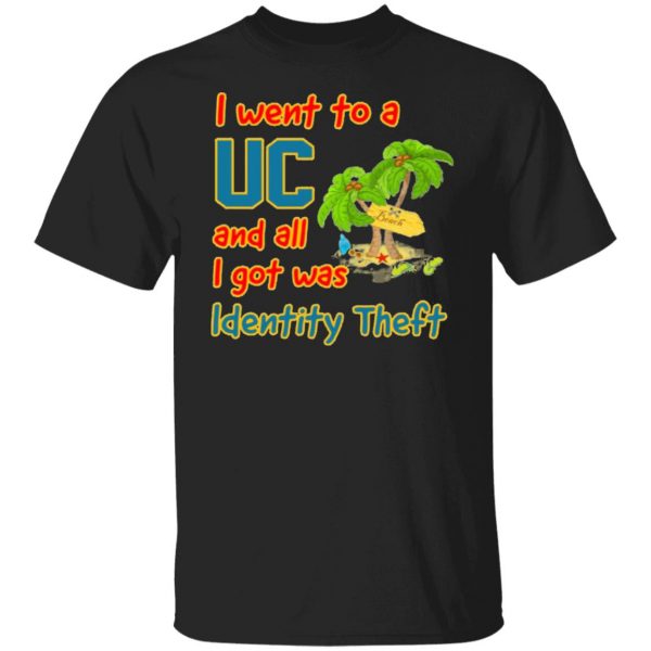 i went to a uc and all i got was identity theft t shirts long sleeve hoodies 8