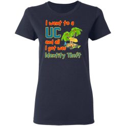 i went to a uc and all i got was identity theft t shirts long sleeve hoodies 9