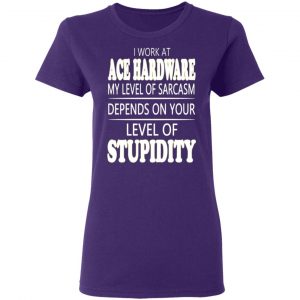 i work at ace hardware my level of sarcasm depends on your level of stupidity t shirts long sleeve hoodies 11