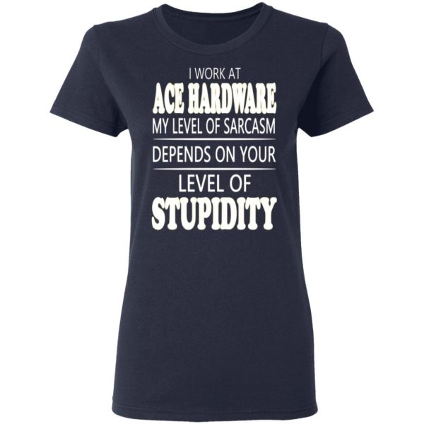 i work at ace hardware my level of sarcasm depends on your level of stupidity t shirts long sleeve hoodies 9