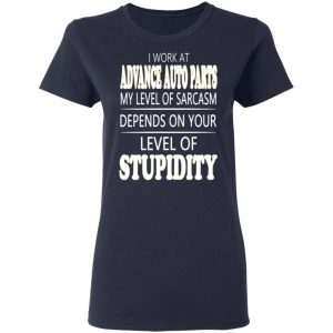 i work at advance auto parts my level of sarcasm depends on your level of stupidity t shirts long sleeve hoodies 2