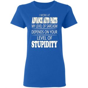 i work at advance auto parts my level of sarcasm depends on your level of stupidity t shirts long sleeve hoodies 3