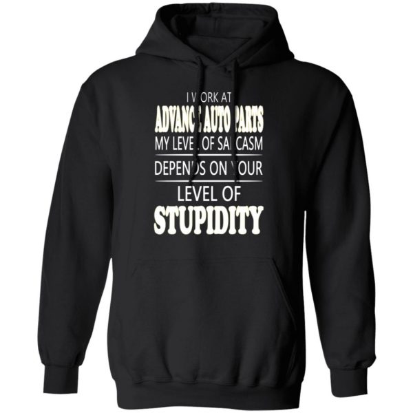 i work at advance auto parts my level of sarcasm depends on your level of stupidity t shirts long sleeve hoodies 5