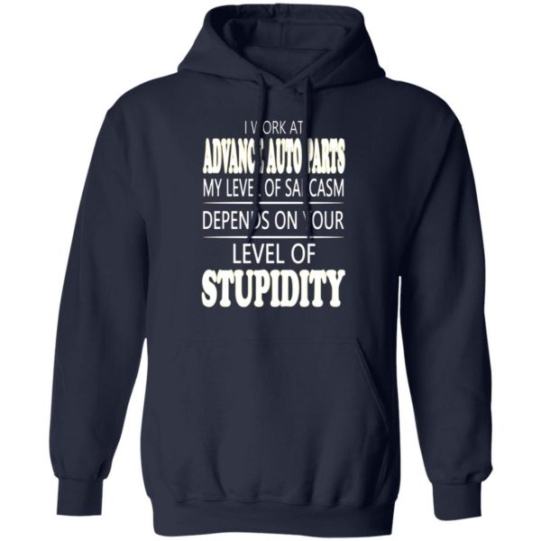 i work at advance auto parts my level of sarcasm depends on your level of stupidity t shirts long sleeve hoodies 7