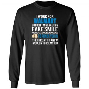 i work for walmart but dont mistake this fake smile t shirts long sleeve hoodies 5
