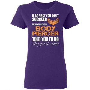 if at first you dont succeed try doing what your body piercer told you to do the first time t shirts long sleeve hoodies 3