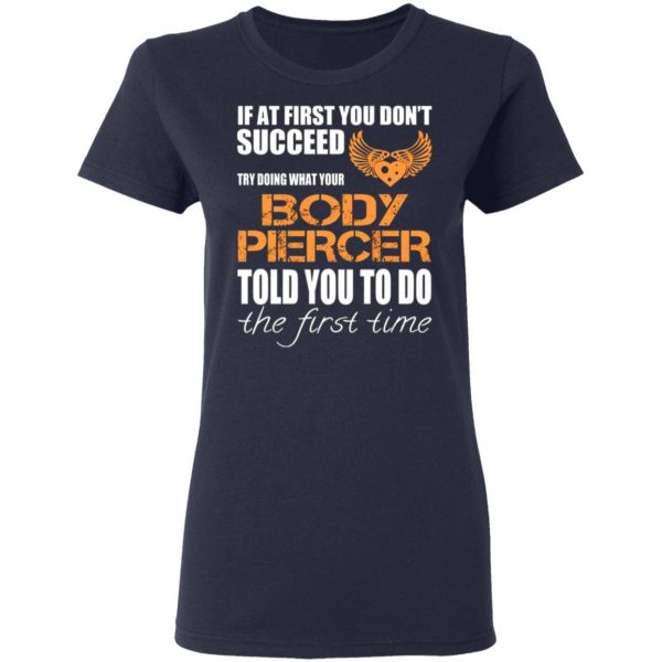 if at first you dont succeed try doing what your body piercer told you to do the first time t shirts long sleeve hoodies 9